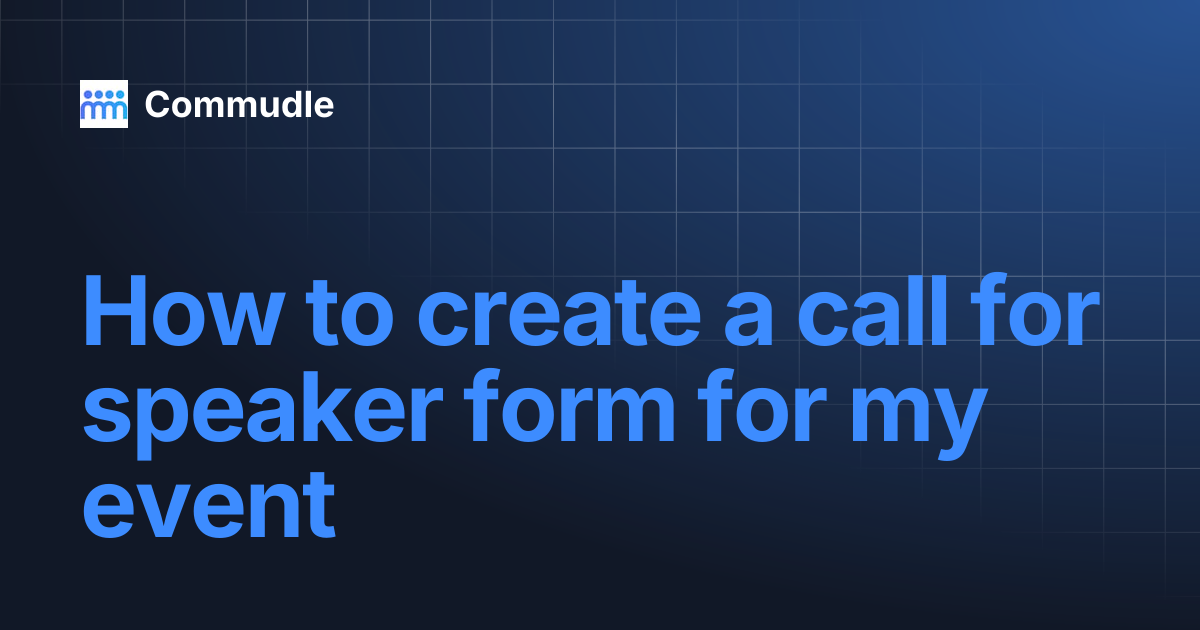 How to create a call for speaker form for my event | Commudle