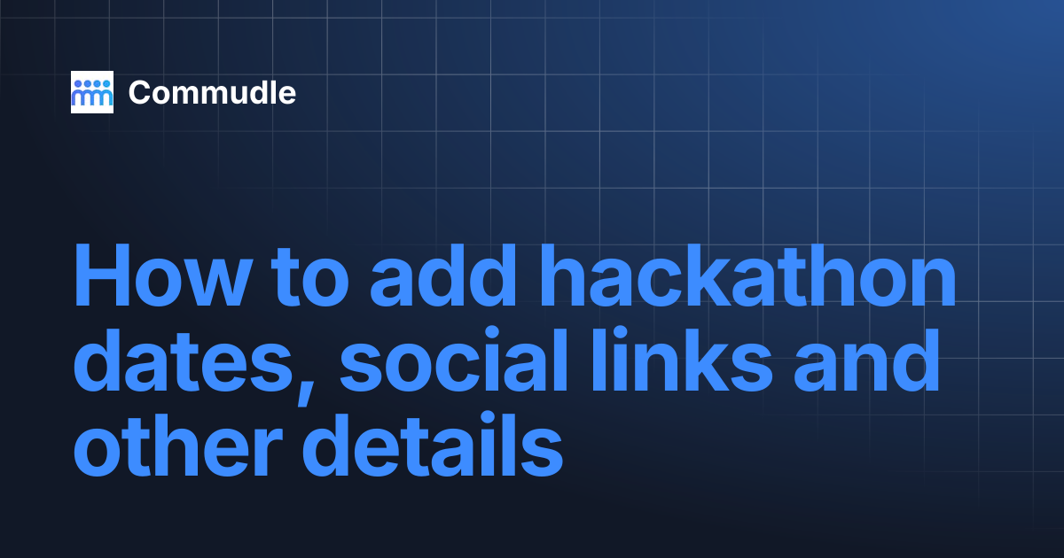 How to add hackathon dates, social links and other details | Commudle