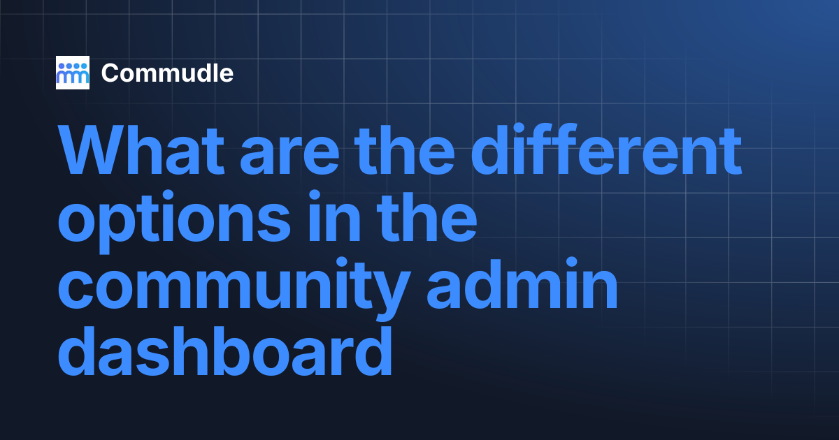 What are the different options in the community admin dashboard | Commudle