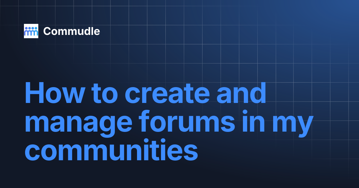 How to create and manage forums in my communities | Commudle