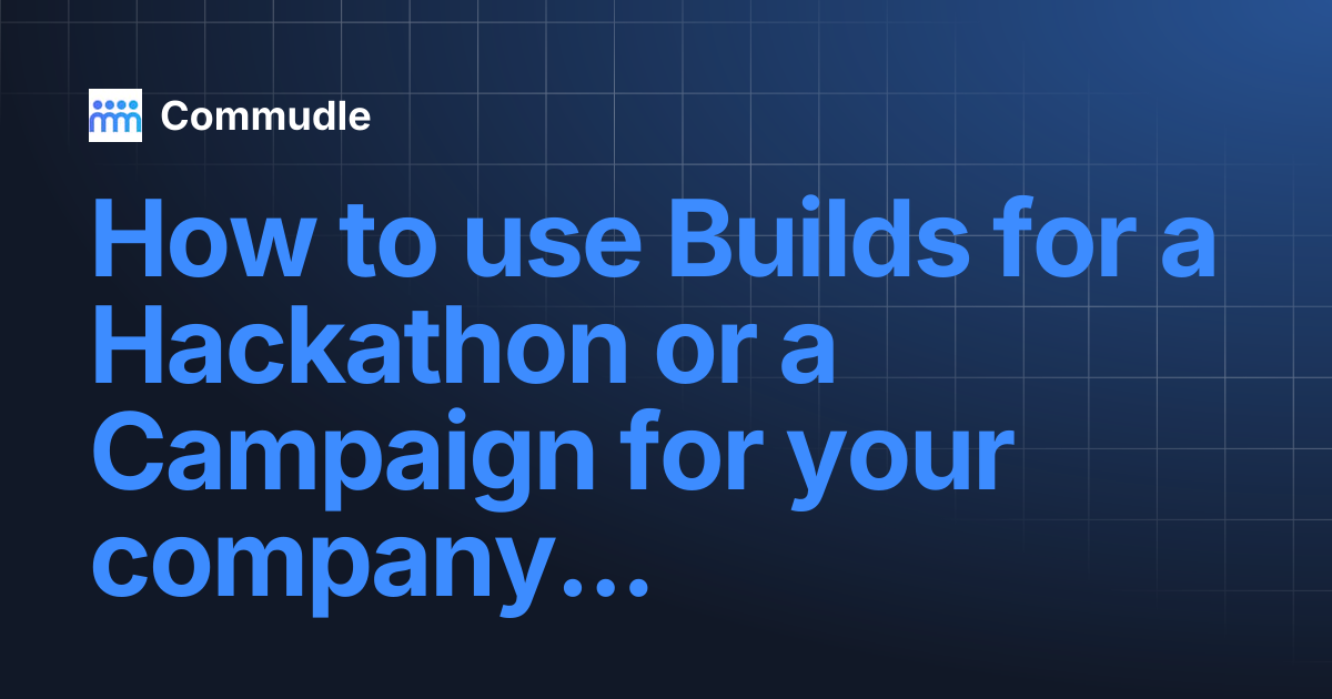How to use Builds for a Hackathon or a Campaign for your company or ...